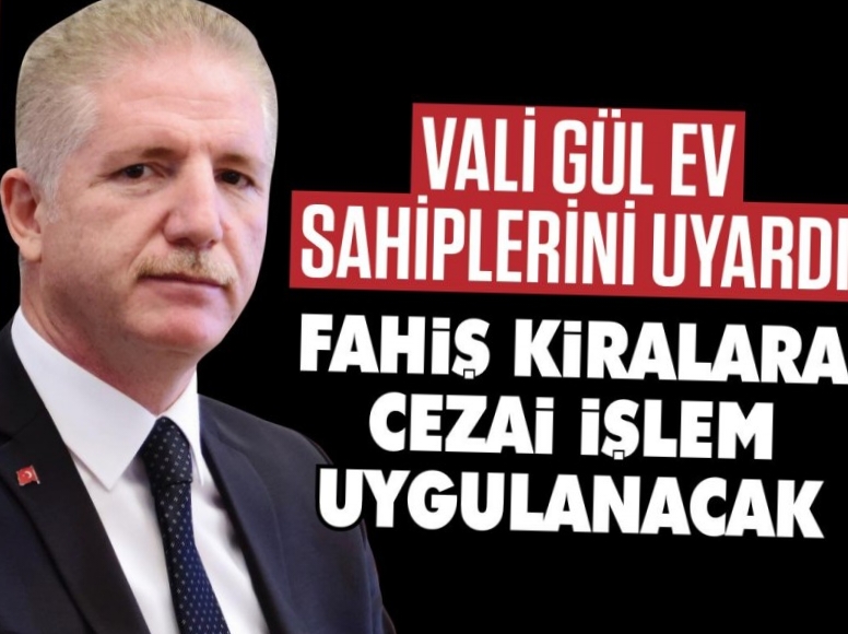 Vali Gül uyardı: Cezai işlem uygulanacak