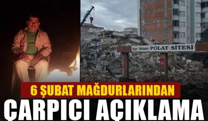 6 Şubat mağdurlarından çarpıcı açıklama!