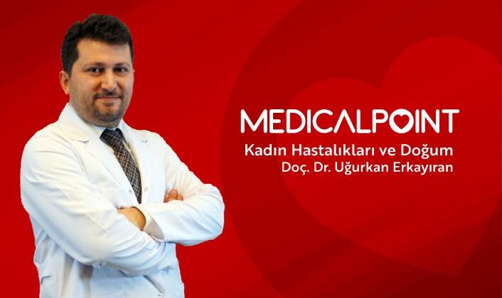 Medical Point Gaziantep Hastanesi Kadın Hastalıkları ve Doğum Uzmanı Doç. Dr. Uğurkan ERKAYIRAN bilgilendiriyor