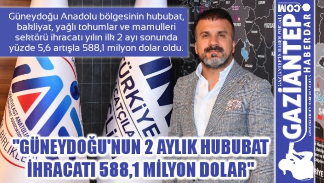 Güneydoğu’nun 2 aylık hububat ihracatı  588,1 milyon dolar