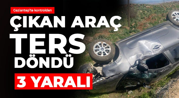 Gaziantep’in İslahiye ilçesinde kontrolden çıkan otomobilin yol kenarına devrilmesi sonucu araçta bulunan aynı aileden 3 kişi yaralandı.