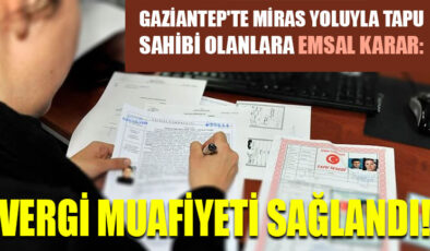 Gaziantep’te Miras Yoluyla Tapu Sahibi Olanlara Emsal Karar