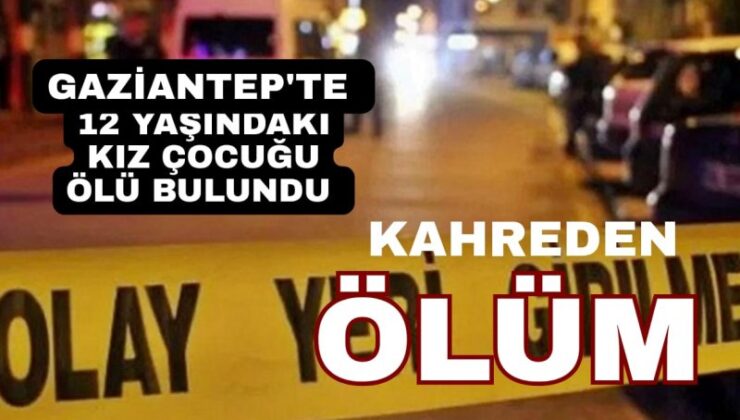 Yürek yakan ölüm! 12 yaşındaki kız çocuğu ölü bulundu