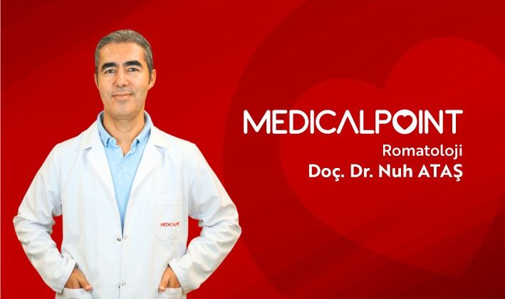 Medical Point Gaziantep Hastanesi Romatoloji Uzmanı Doç. Dr. Nuh Ataş Uyarıyor: