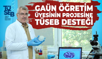 GAÜN ÖĞRETİM ÜYESİNİN PROJESİNE TÜSEB DESTEĞİ