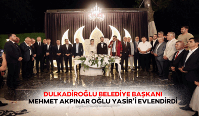 Dulkadiroğlu Belediye Başkanı Mehmet Akpınar Oğlu Yasir’i Evlendirdi