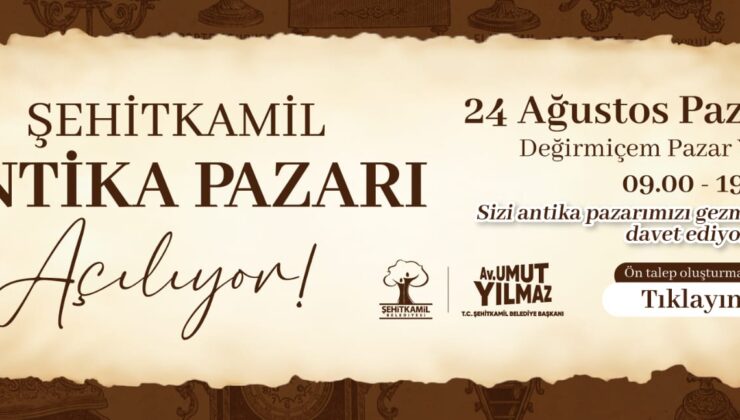 ŞEHİTKAMİL ANTİKA PAZARI KAPILARINI AÇIYOR