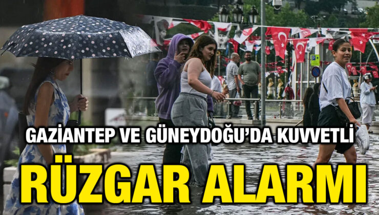 Gaziantep ve Güneydoğu’da Kuvvetli Rüzgar Alarmı