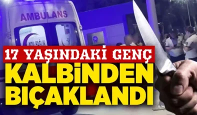 Gaziantep’te Dehşet! 17 Yaşındaki Genç Kalbinden Bıçaklandı