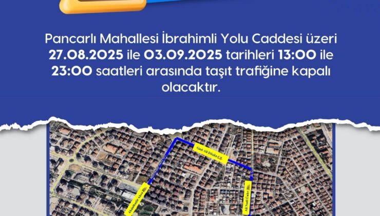 İBRAHİMLİ YOLU CADDESİ TRAFİĞE KAPANIYOR