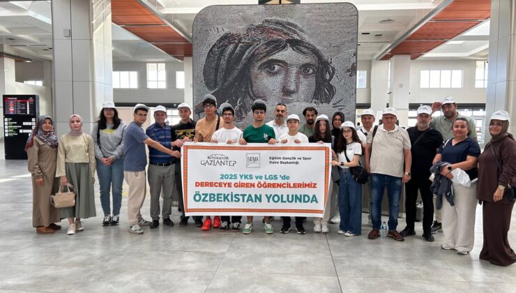 GAZİANTEP’İN YKS VE LGS’DE DERECEYE GİREN ÖĞRENCİLERİ ÖZBEKİSTAN YOLCUSU