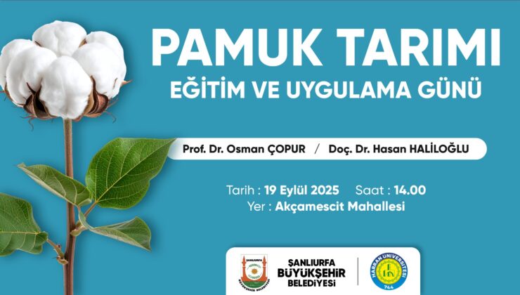 ŞANLIURFA  BÜYÜKŞEHİR’DEN PAMUK ÇİFTÇİLERİNE EĞİTİM VE UYGULAMA