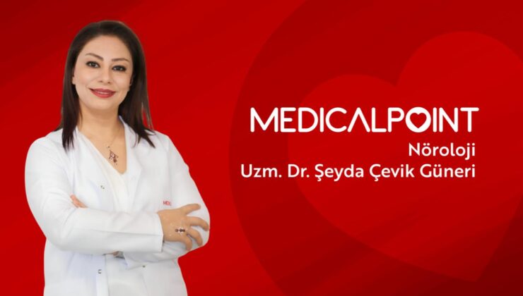 NÖROLOJİ UZMANI DR. ŞEYDA ÇEVİK GÜNERİ MEDICAL POINT GAZİANTEP HASTANESİ’NDE  HASTA KABULÜNE BAŞLADI