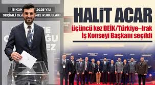 Halit Acar üçüncü kez DEİK/Türkiye–Irak İş Konseyi Başkanı seçildi