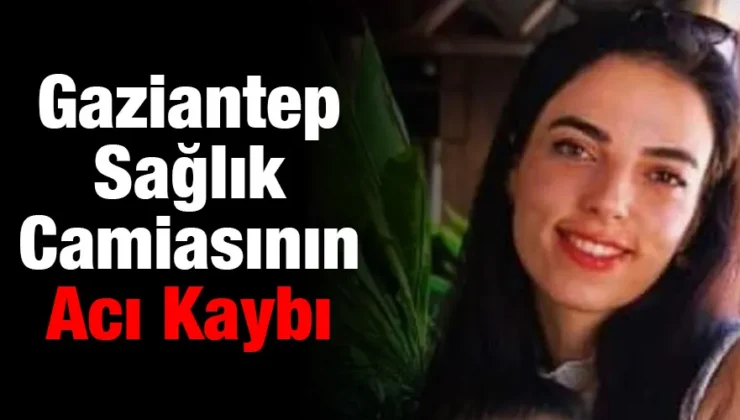 Gaziantep’te sağlık camiasının acı kaybı