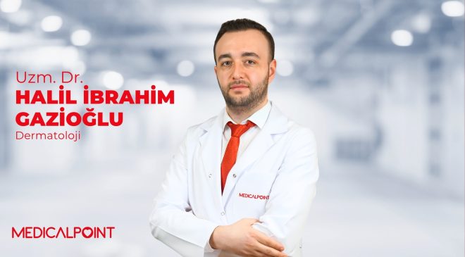 DERMATOLOJİ UZMANI UZM. DR. HALİL İBRAHİM GAZİOĞLU  MEDICAL POINT GAZİANTEP HASTANESİ’NDE HASTA KABULÜNE BAŞLADI