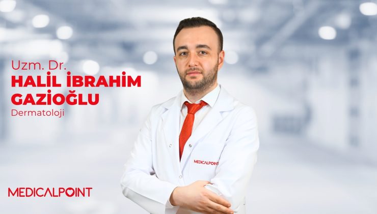 DERMATOLOJİ UZMANI UZM. DR. HALİL İBRAHİM GAZİOĞLU  MEDICAL POINT GAZİANTEP HASTANESİ’NDE HASTA KABULÜNE BAŞLADI