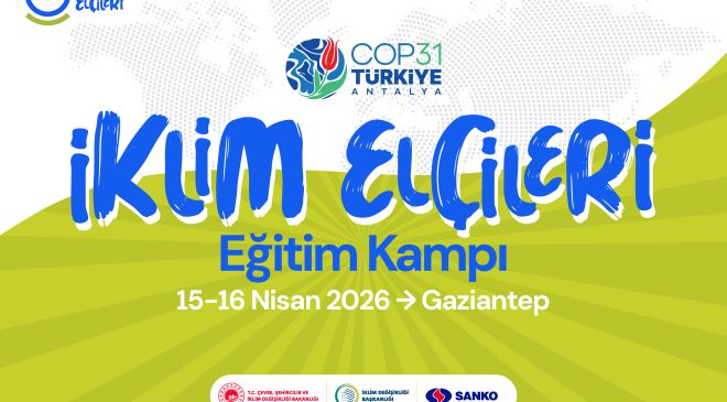 İKLİM ELÇİLERİ GAZİANTEP’TE BULUŞUYOR