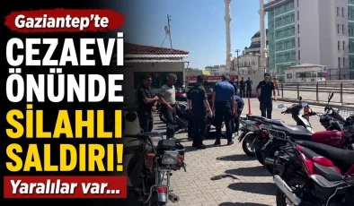 Gaziantep’te cezaevi önünde silahlı saldırı! Yaralılar var…