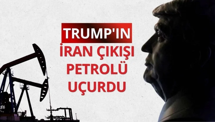 Trump’ın İran çıkışı petrolü uçurdu