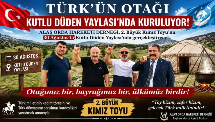 TÜRK’ÜN OTAĞI KUTLU DÜDEN YAYLASI’NDA KURULUYOR!