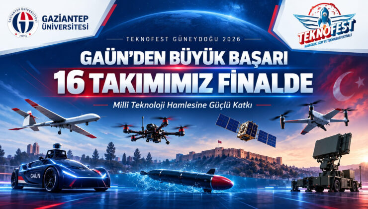 GAÜN’DEN TEKNOFEST GÜNEYDOĞU 2026’DA BÜYÜK BAŞARI: 16 TAKIM FİNALDE