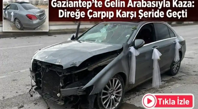 Gaziantep’te Gelin Arabasıyla Kaza: Direğe Çarpıp Karşı Şeride Geçti