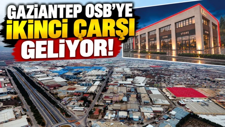 Gaziantep OSB’ye ikinci çarşı geliyor