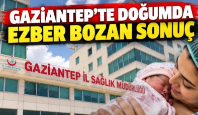 Gaziantep’te doğumda ezber bozan sonuç