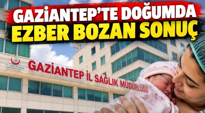 Gaziantep’te doğumda ezber bozan sonuç