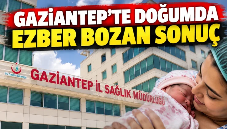Gaziantep’te doğumda ezber bozan sonuç