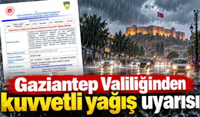 Gaziantep Valiliğinden kuvvetli yağış uyarısı
